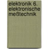 Elektronik 6. Elektronische Meßtechnik door Wolfgang Schmusch