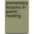 Elementary Lessons In Gaelic : Reading