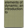 Elements Of Dynamic; An Introduction To by William Kingdon Clifford