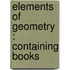 Elements Of Geometry : Containing Books