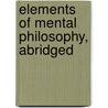 Elements Of Mental Philosophy, Abridged door Thomas Cogswell Upham