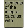 Elements Of The Integral Calculus; With door John Radford Young