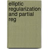 Elliptic Regularization And Partial Reg door Onbekend