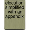 Elocution Simplified : With An Appendix door Onbekend