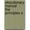 Elocutionary Manual  : The Principles O door Alexander Melville Bell