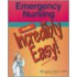 Emergency Nursing Made Incredibly Easy!