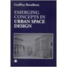 Emerging Concepts in Urban Space Design door Geoffrey Broadbent