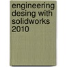 Engineering Desing With Solidworks 2010 door Marie P. Planchard