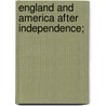 England And America After Independence; by Professor Edward Smith