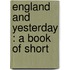England And Yesterday : A Book Of Short