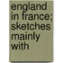 England In France; Sketches Mainly With