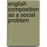 English Composition As A Social Problem door Sterling Andrus Leonard