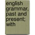 English Grammar, Past And Present; With