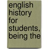English History For Students, Being The by Samuel Rawson Gardiner