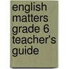 English Matters Grade 6 Teacher's Guide by Sue Ollerhead
