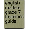 English Matters Grade 7 Teacher's Guide by Karen Montgomery