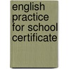 English Practice For School Certificate door John P. Berry