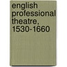 English Professional Theatre, 1530-1660 door Onbekend