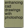 Enhancing Cad Drawings With Photoshop . door Scott Onstott