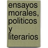 Ensayos Morales, Politicos y Literarios door Manuel Jose Perez
