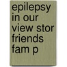 Epilepsy In Our View Stor Friends Fam P door John M. Pellock