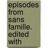 Episodes From Sans Famille. Edited With by Isidore Henry Bowles Spiers
