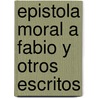 Epistola Moral a Fabio y Otros Escritos door Andres Fernandez de Andrada
