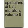 Epistolario Di L. A. Muratori, Volume 9 by Matteo Cmpori