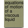 Equations of Motion of a Viscous Liquid door Pearl Eugene Doudna