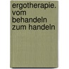 Ergotherapie. Vom Behandeln zum Handeln door Scheepers
