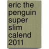 Eric The Penguin Super Slim Calend 2011 by Unknown