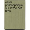 Essai Philosophique Sur L'£Me Des Btes door Anonymous Anonymous