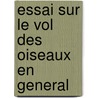 Essai Sur Le Vol Des Oiseaux En General by Anonymous Anonymous