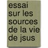 Essai Sur Les Sources de La Vie de Jsus
