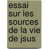 Essai Sur Les Sources de La Vie de Jsus door Auguste Sabatier