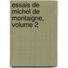 Essais De Michel De Montaigne, Volume 2 door Michel De Montaigne