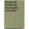 Essais De Michel De Montaigne, Volume 8 door Michel De Montaigne
