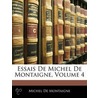 Essais de Michel de Montaigne, Volume 4 door Michel De Montaigne