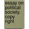 Essay On Political Society.  Copy Right by See Notes Multiple Contributors