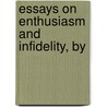 Essays On Enthusiasm And Infidelity, By door Onbekend