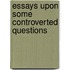 Essays Upon Some Controverted Questions