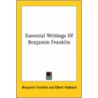 Essential Writings Of Benjamin Franklin by Benjamin Franklin