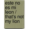 Este No Es Mi Leon / That's Not My Lion door Pilar Dunster