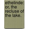 Ethelinde: Or, The Recluse Of The Lake. by Unknown