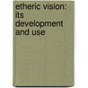 Etheric Vision: Its Development And Use door H. Desmond Thorp