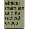 Ethical Marxism And Its Radical Critics door Lawrence Wilde