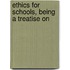 Ethics For Schools, Being A Treatise On