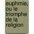 Euphmie, Ou Le Triomphe de La Religion