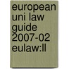 European Uni Law Guide 2007-02 Eulaw:ll by Unknown