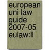 European Uni Law Guide 2007-05 Eulaw:ll door Onbekend